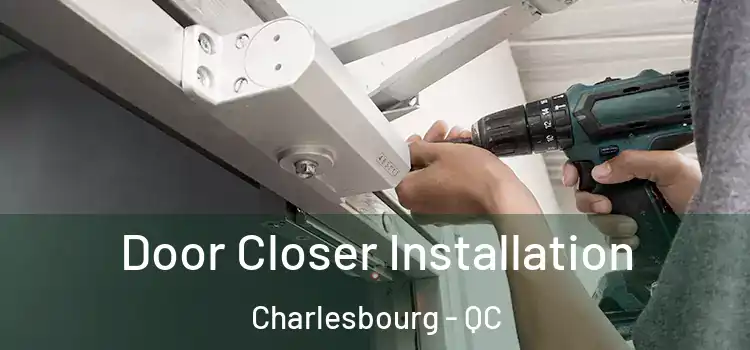  Door Closer Installation Charlesbourg - QC