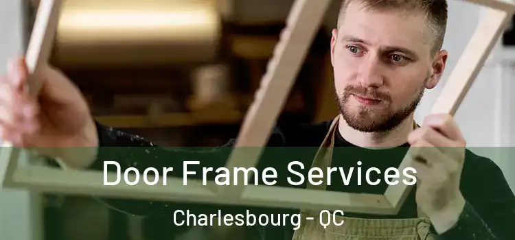  Door Frame Services Charlesbourg - QC