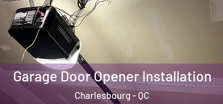  Garage Door Opener Installation Charlesbourg - QC