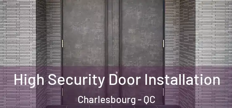  High Security Door Installation Charlesbourg - QC