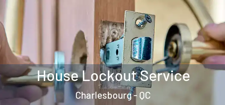  House Lockout Service Charlesbourg - QC